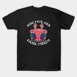 Mind your own damn uterus! T-Shirt